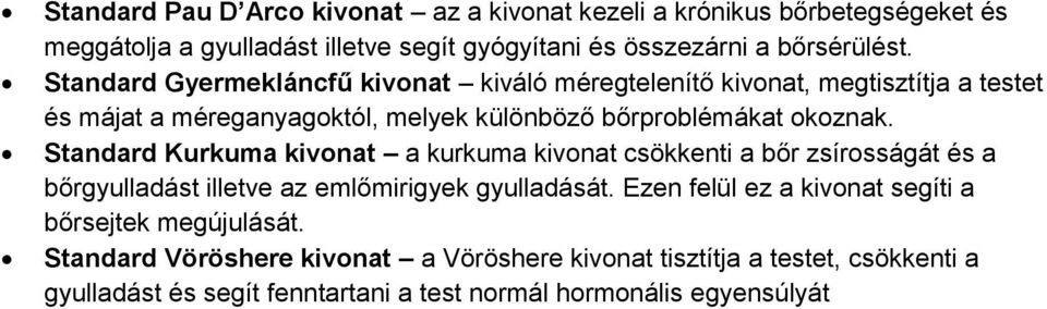 Standard Kurkuma kivonat a kurkuma kivonat csökkenti a bőr zsírosságát és a bőrgyulladást illetve az emlőmirigyek gyulladását.