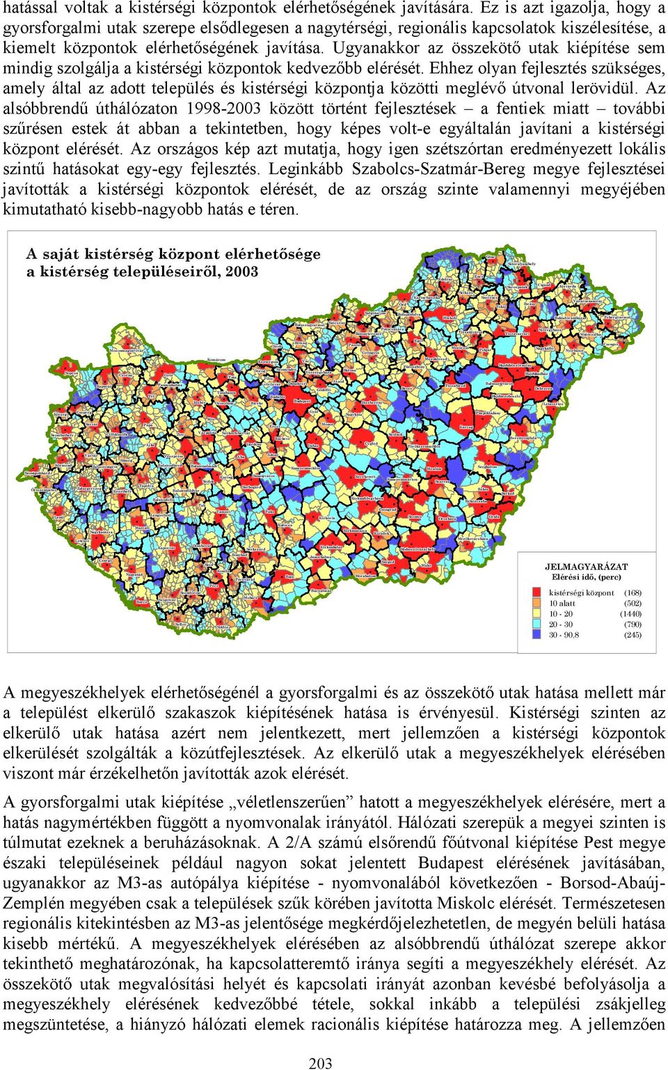 Ugyanakkor az összekötő utak kiépítése sem mindig szolgálja a kistérségi központok kedvezőbb elérését.