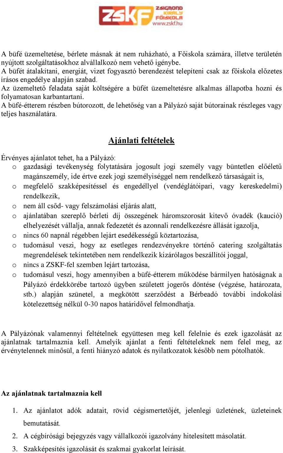 Az üzemeltető feladata saját költségére a büfét üzemeltetésre alkalmas állapotba hozni és folyamatosan karbantartani.