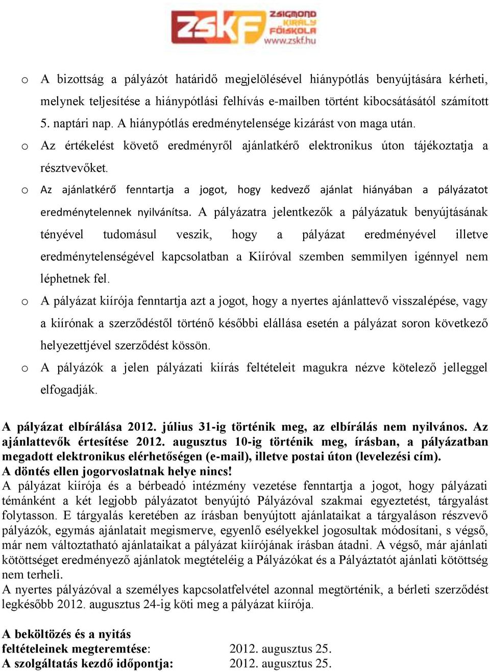 o Az ajánlatkérő fenntartja a jogot, hogy kedvező ajánlat hiányában a pályázatot eredménytelennek nyilvánítsa.