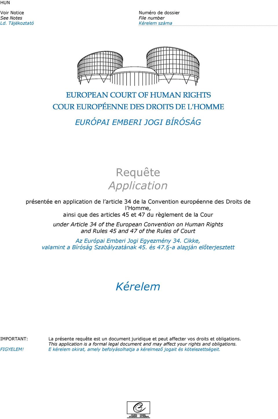 ainsi que des articles 45 et 47 du règlement de la Cour under Article 34 of the European Convention on Human Rights and Rules 45 and 47 of the Rules of Court Az Európai Emberi Jogi Egyezmény 34.