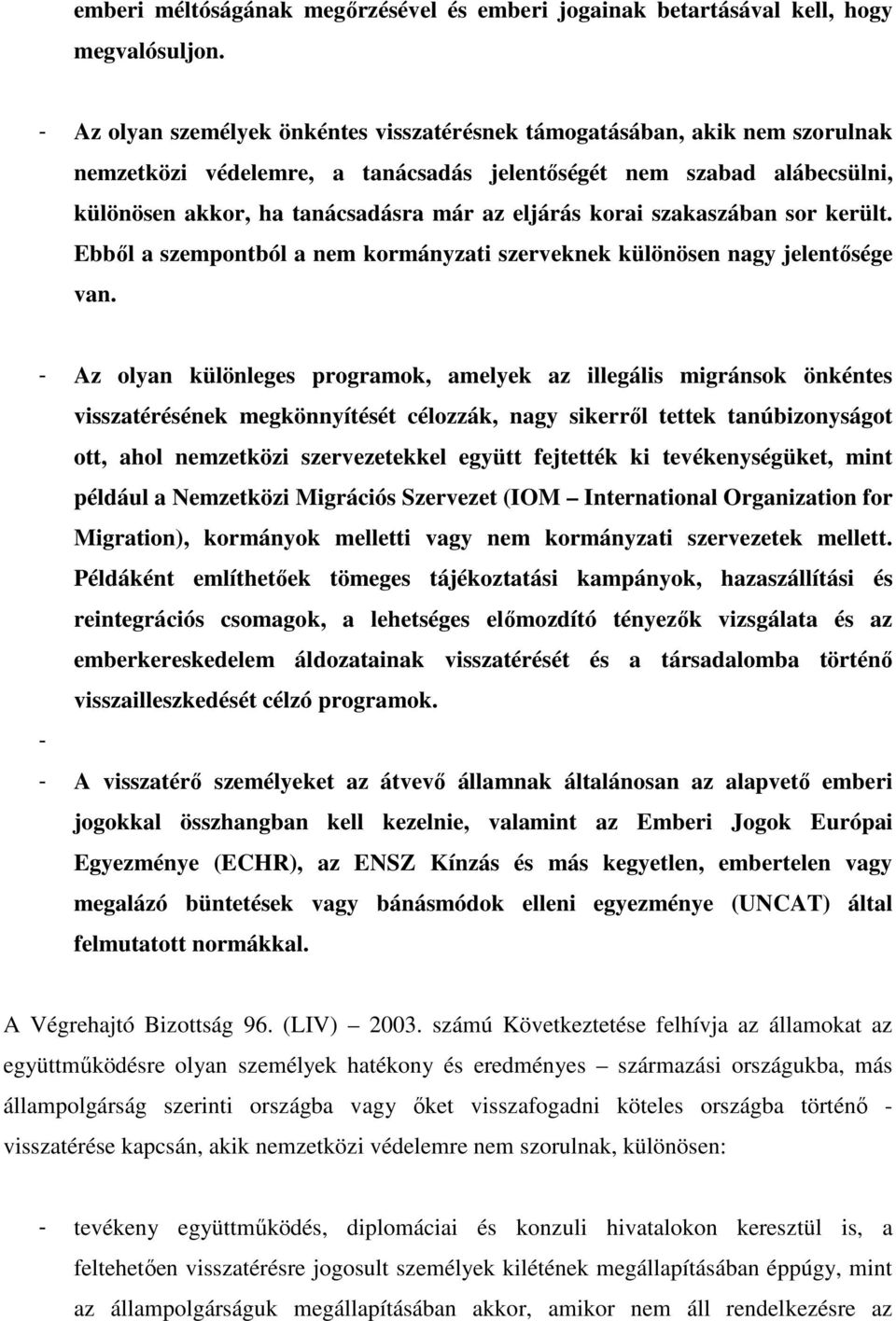 korai szakaszában sor került. Ebből a szempontból a nem kormányzati szerveknek különösen nagy jelentősége van.