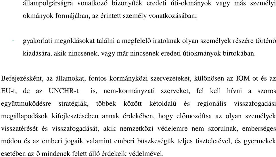 Befejezésként, az államokat, fontos kormányközi szervezeteket, különösen az IOM-ot és az EU-t, de az UNCHR-t is, nem-kormányzati szerveket, fel kell hívni a szoros együttműködésre stratégiák, többek