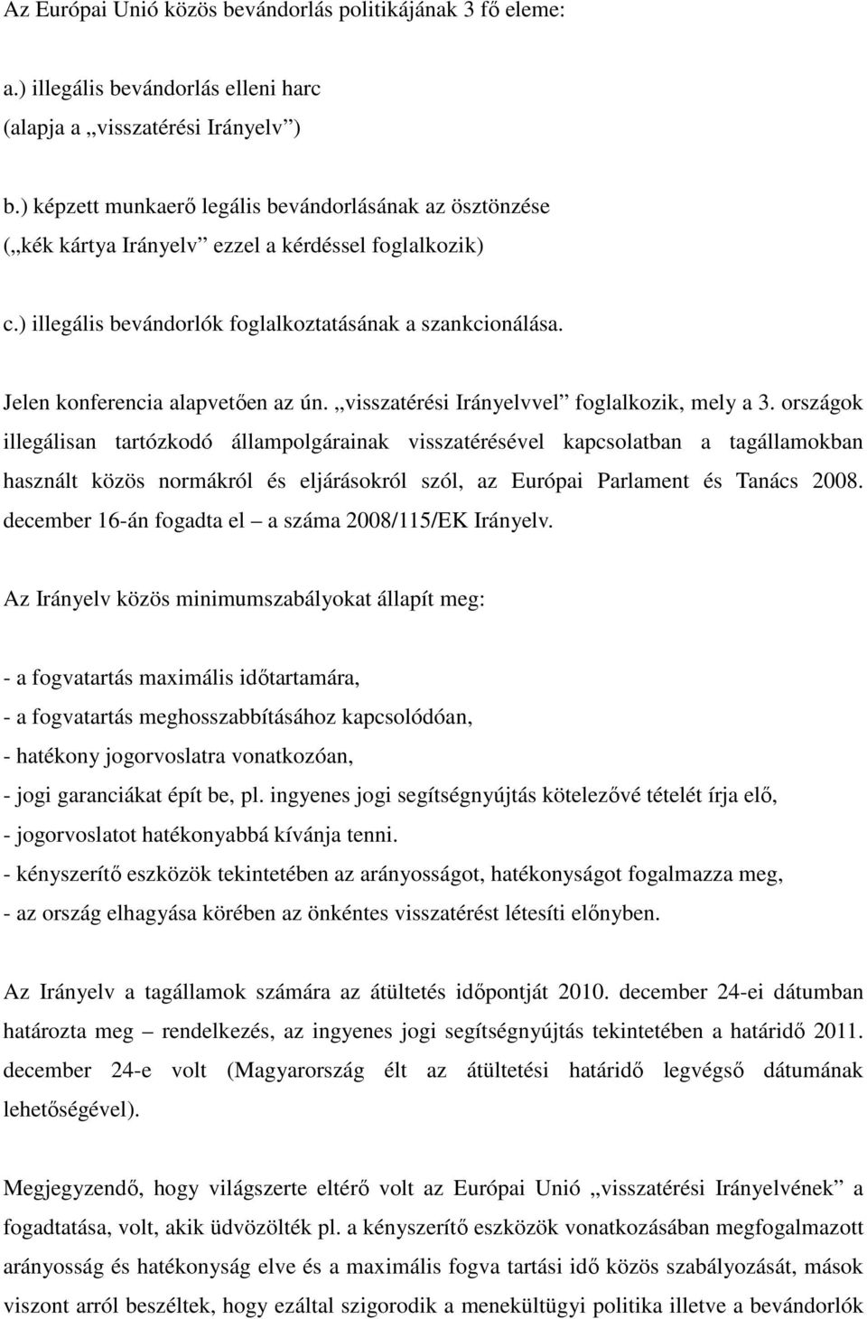 Jelen konferencia alapvetően az ún. visszatérési Irányelvvel foglalkozik, mely a 3.