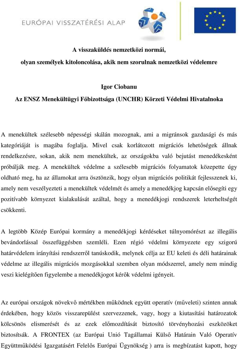 Mivel csak korlátozott migrációs lehetőségek állnak rendelkezésre, sokan, akik nem menekültek, az országokba való bejutást menedékesként próbálják meg.