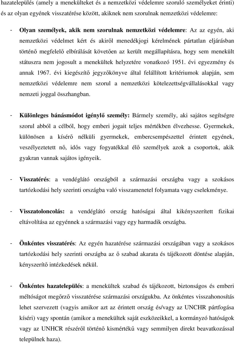 hogy sem menekült státuszra nem jogosult a menekültek helyzetére vonatkozó 1951. évi egyezmény és annak 1967.