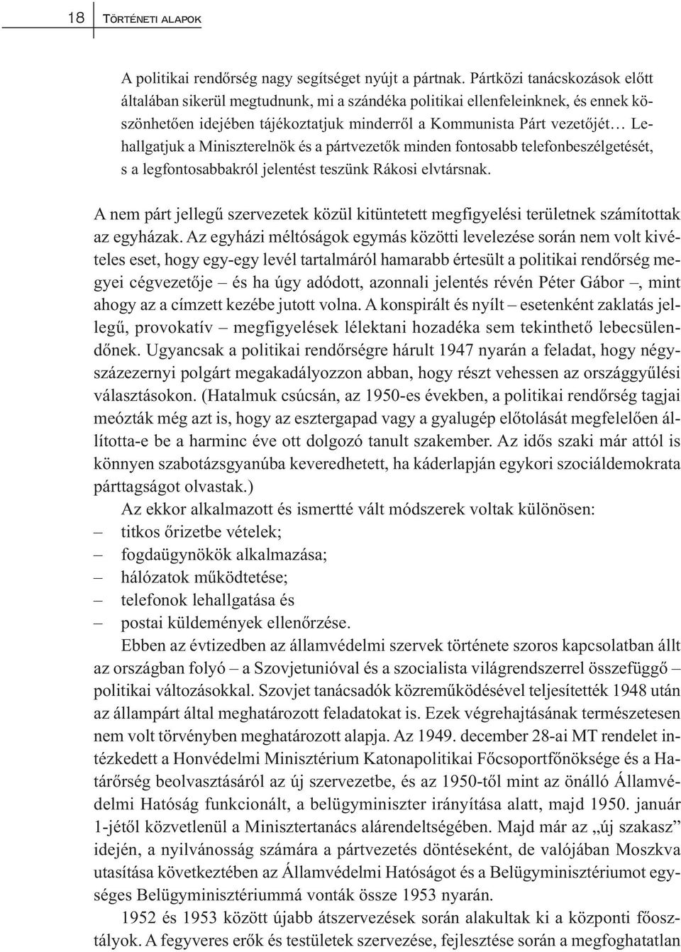 Miniszterelnök és a pártvezetők minden fontosabb telefonbeszélgetését, s a legfontosabbakról jelentést teszünk Rákosi elvtársnak.