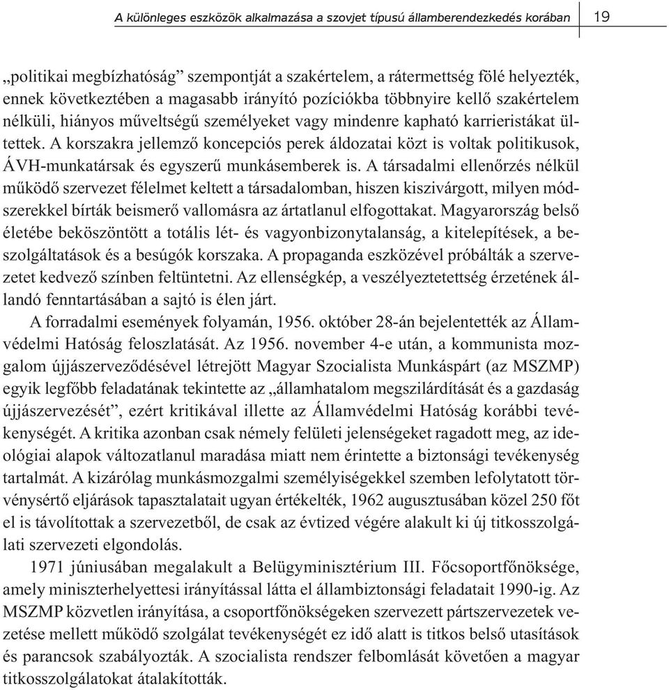 A korszakra jellemző koncepciós perek áldozatai közt is voltak politikusok, ÁVH-munkatársak és egyszerű munkásemberek is.