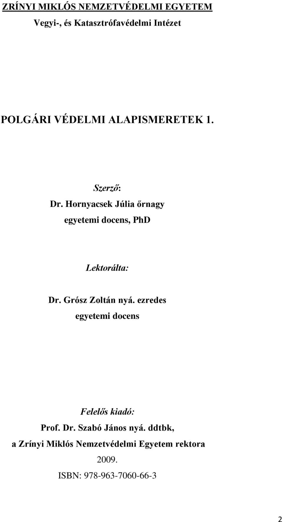 Hornyacsek Júlia őrnagy egyetemi docens, PhD Lektorálta: Dr. Grósz Zoltán nyá.