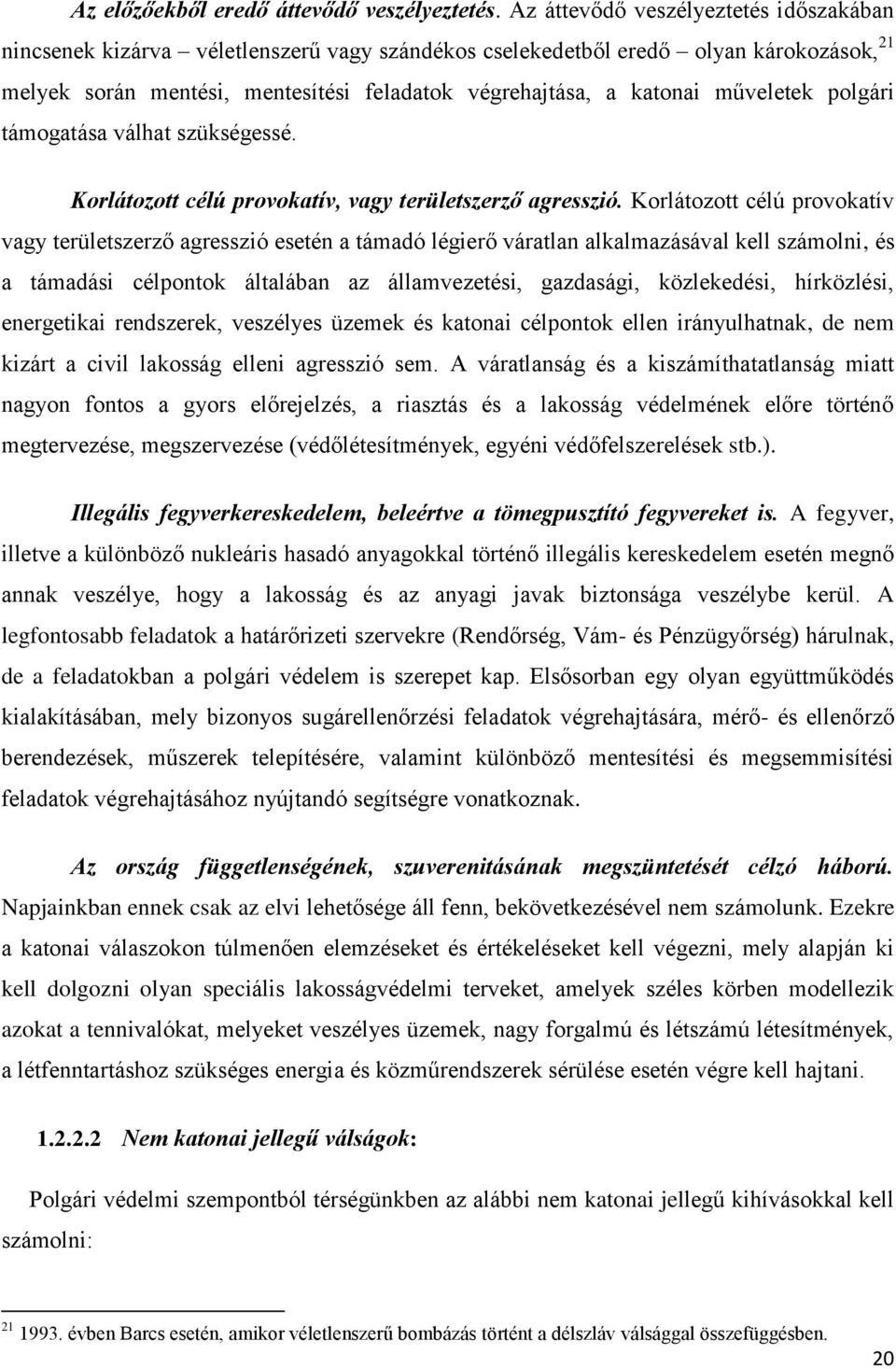 műveletek polgári támogatása válhat szükségessé. Korlátozott célú provokatív, vagy területszerző agresszió.