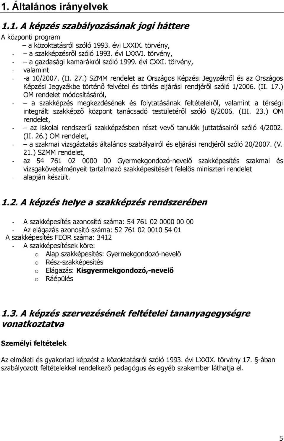 ) SZMM rendelet az Országos Képzési Jegyzékről és az Országos Képzési Jegyzékbe történő felvétel és törlés eljárási rendjéről szóló 1/2006. (II. 17.