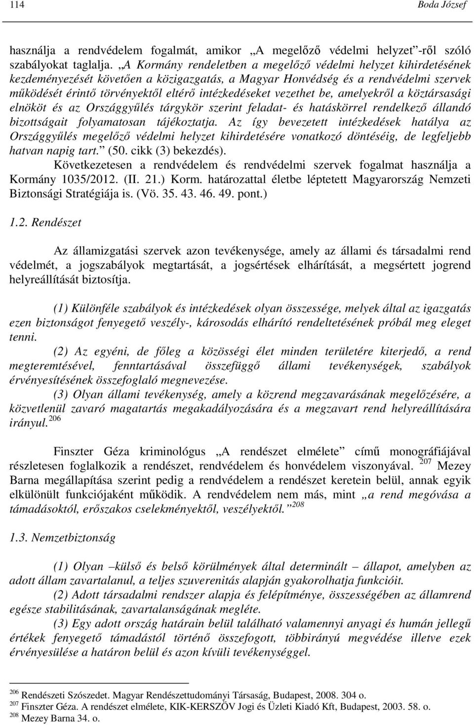 intézkedéseket vezethet be, amelyekrıl a köztársasági elnököt és az Országgyőlés tárgykör szerint feladat- és hatáskörrel rendelkezı állandó bizottságait folyamatosan tájékoztatja.