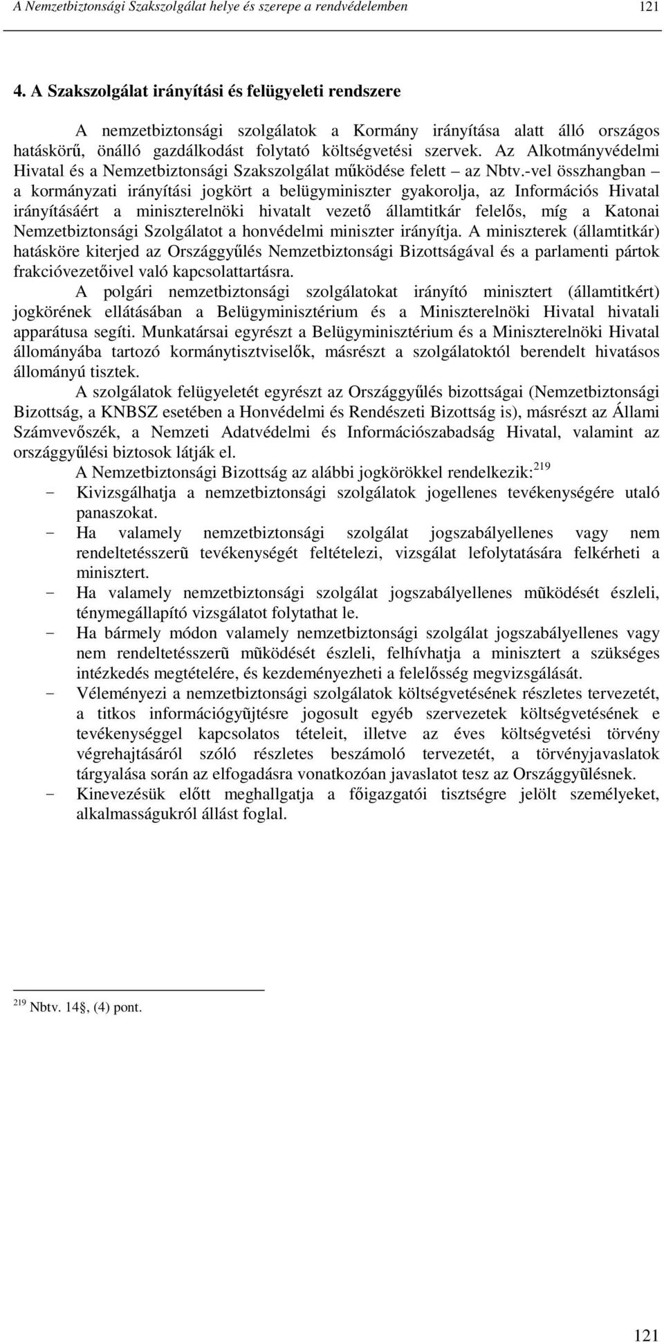 Az Alkotmányvédelmi Hivatal és a Nemzetbiztonsági Szakszolgálat mőködése felett az Nbtv.