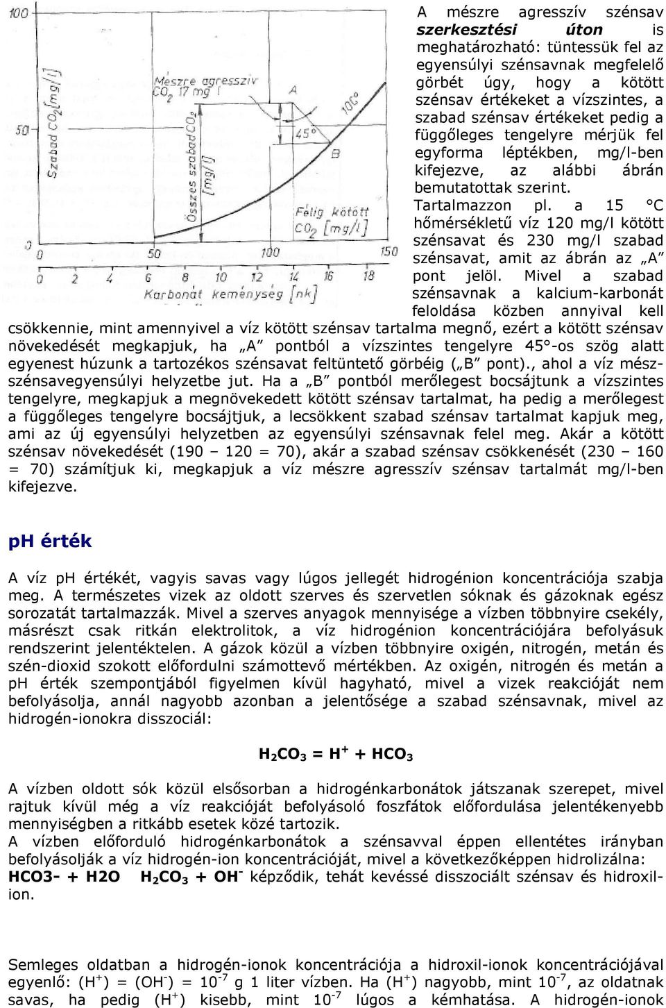 a 15 C hőmérsékletű víz 120 mg/l kötött szénsavat és 230 mg/l szabad szénsavat, amit az ábrán az A pont jelöl.