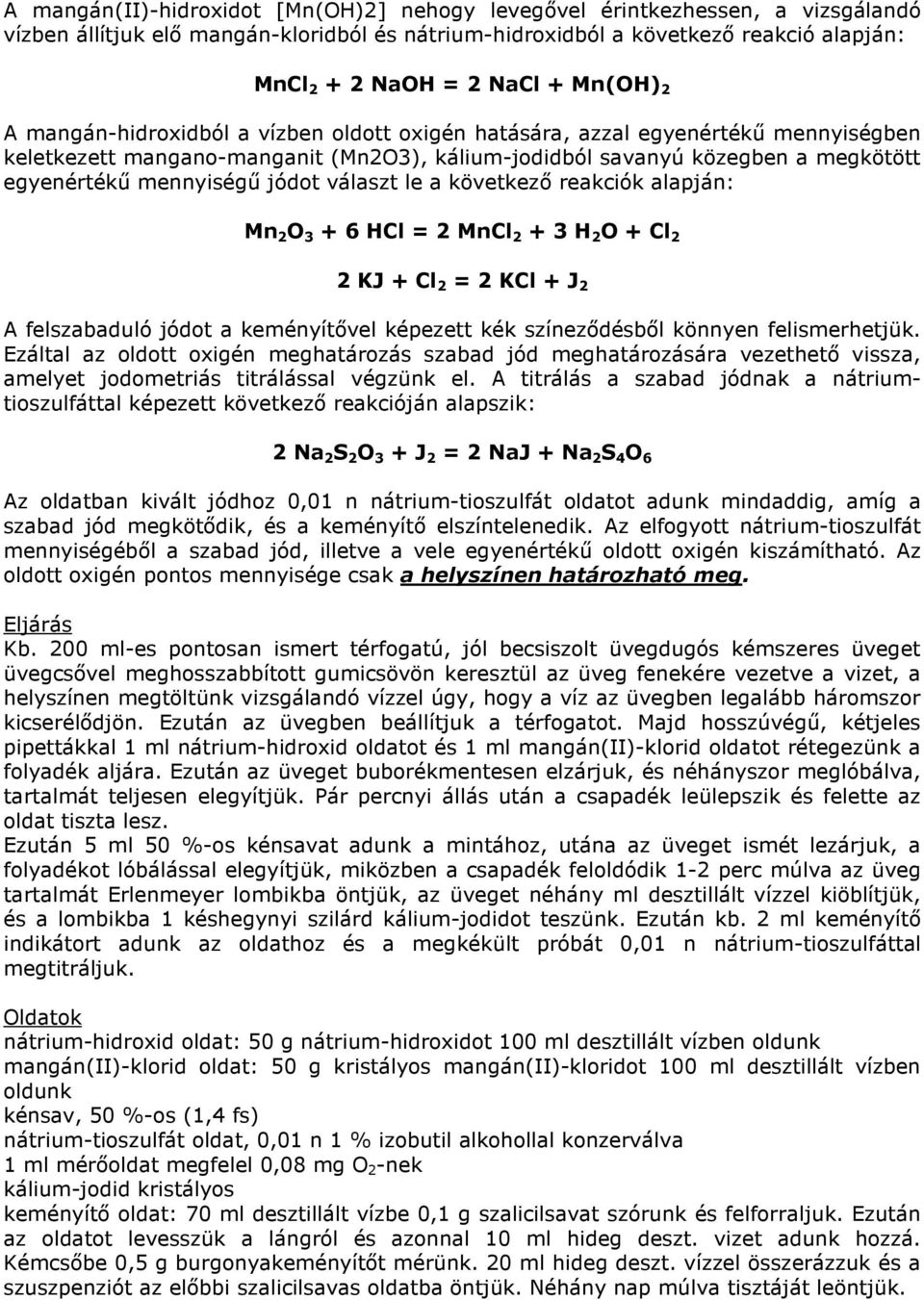 jódot választ le a következő reakciók alapján: Mn 2 O 3 + 6 HCl = 2 MnCl 2 + 3 H 2 O + Cl 2 2 KJ + Cl 2 = 2 KCl + J 2 A felszabaduló jódot a keményítővel képezett kék színeződésből könnyen