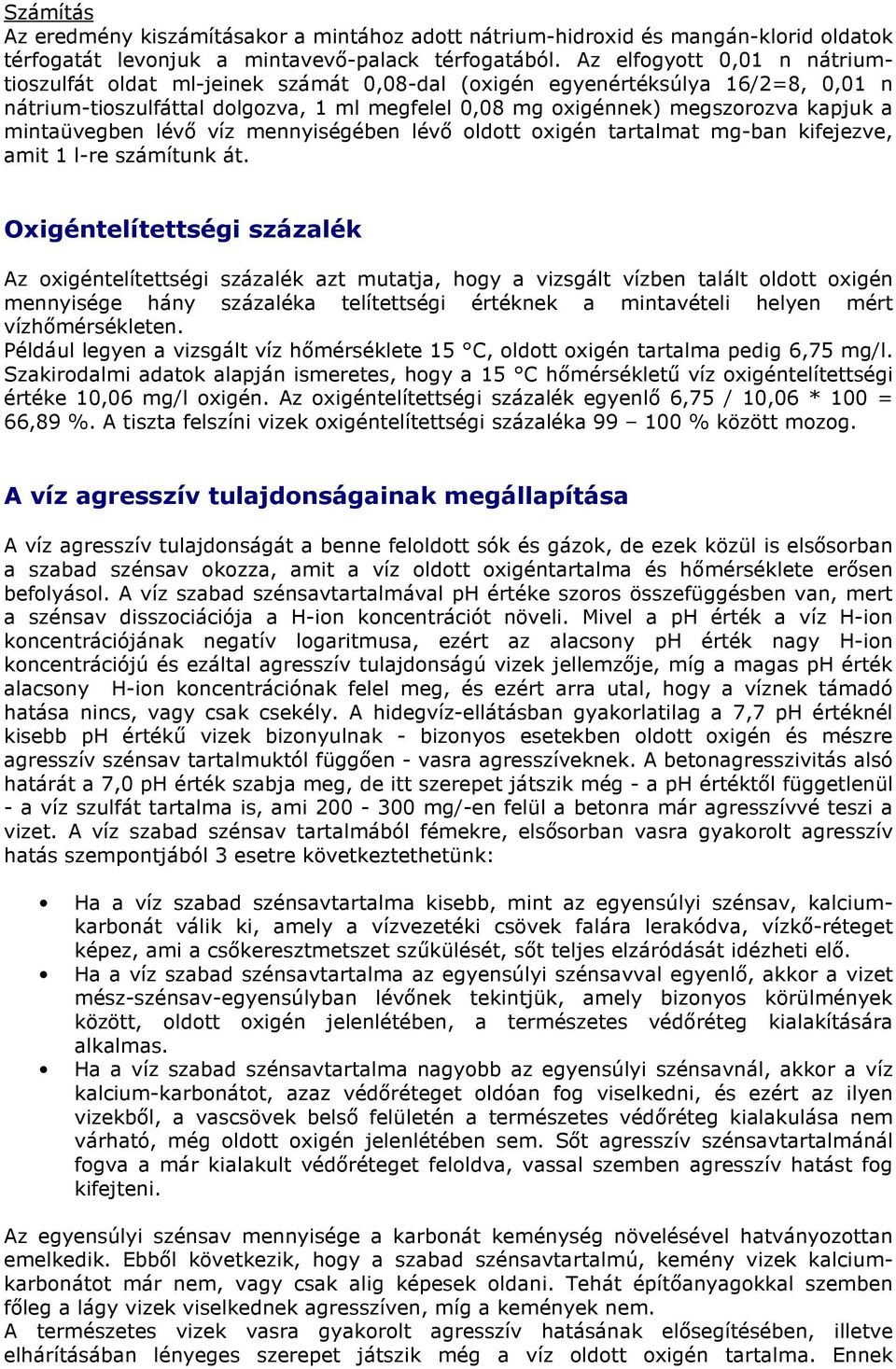 mintaüvegben lévő víz mennyiségében lévő oldott oxigén tartalmat mg-ban kifejezve, amit 1 l-re számítunk át.