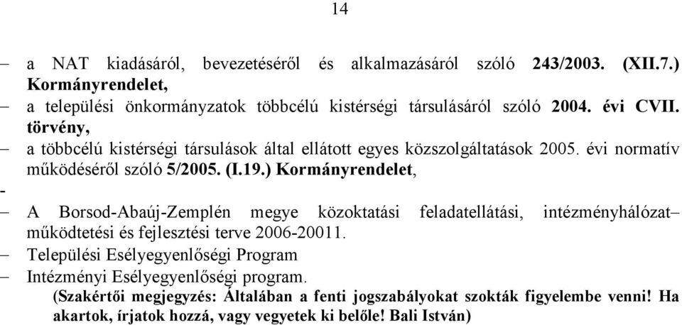 ) Kormányrendelet, - A Borsod-Abaúj-Zemplén megye közoktatási feladatellátási, intézményhálózat mőködtetési és fejlesztési terve 2006-20011.