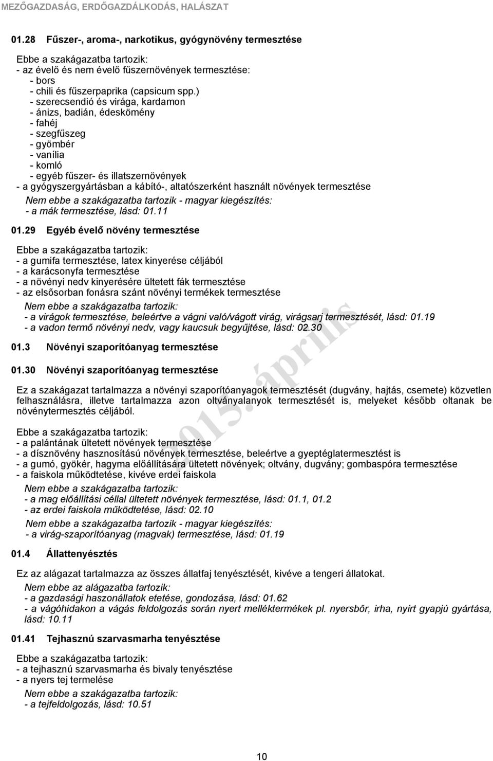 altatószerként használt növények termesztése - a mák termesztése, lásd: 01.11 01.