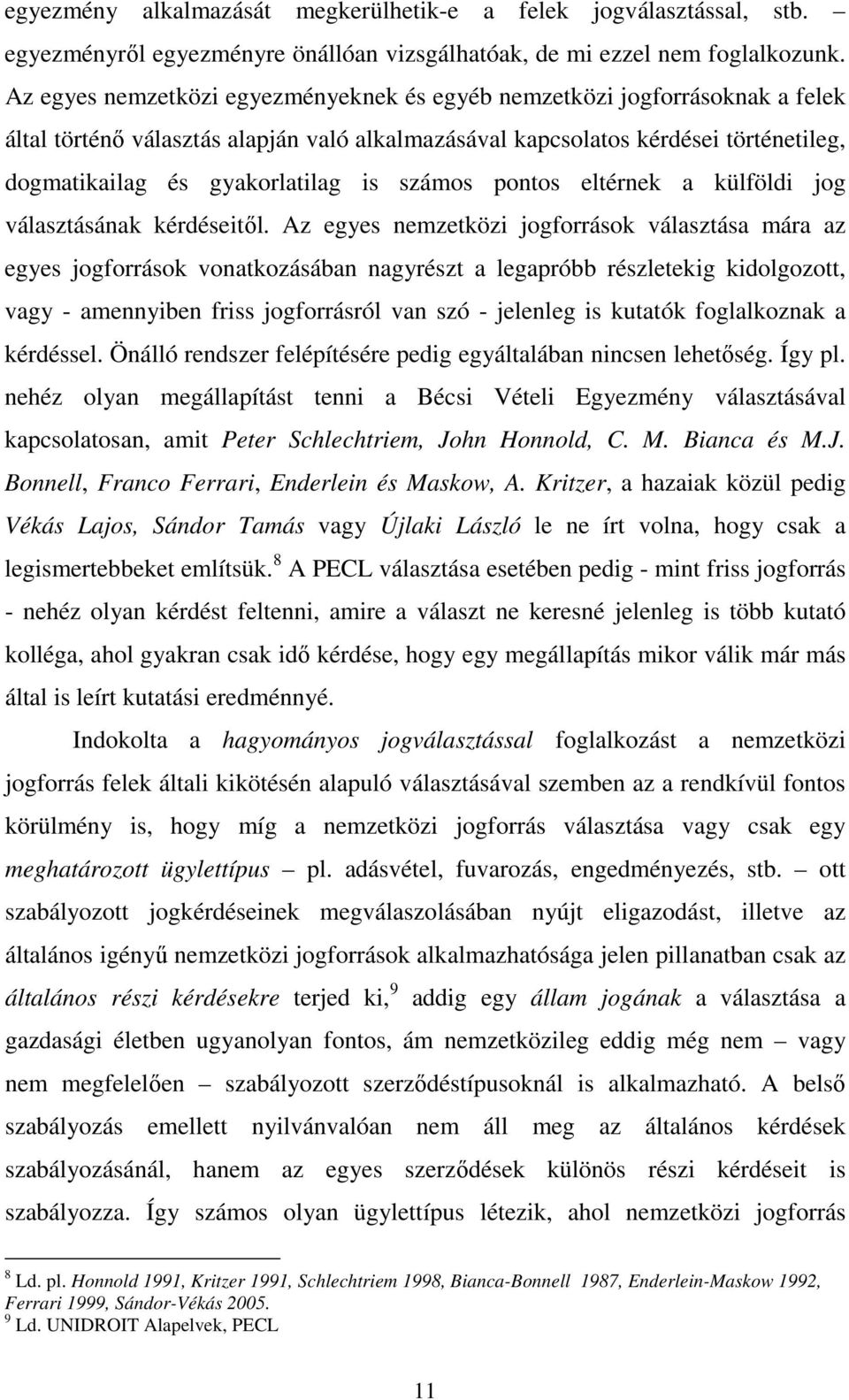 számos pontos eltérnek a külföldi jog választásának kérdéseitől.