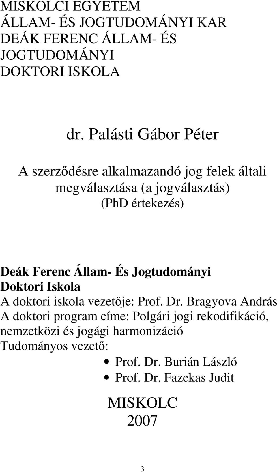 Ferenc Állam- És Jogtudományi Doktori Iskola A doktori iskola vezetője: Prof. Dr.