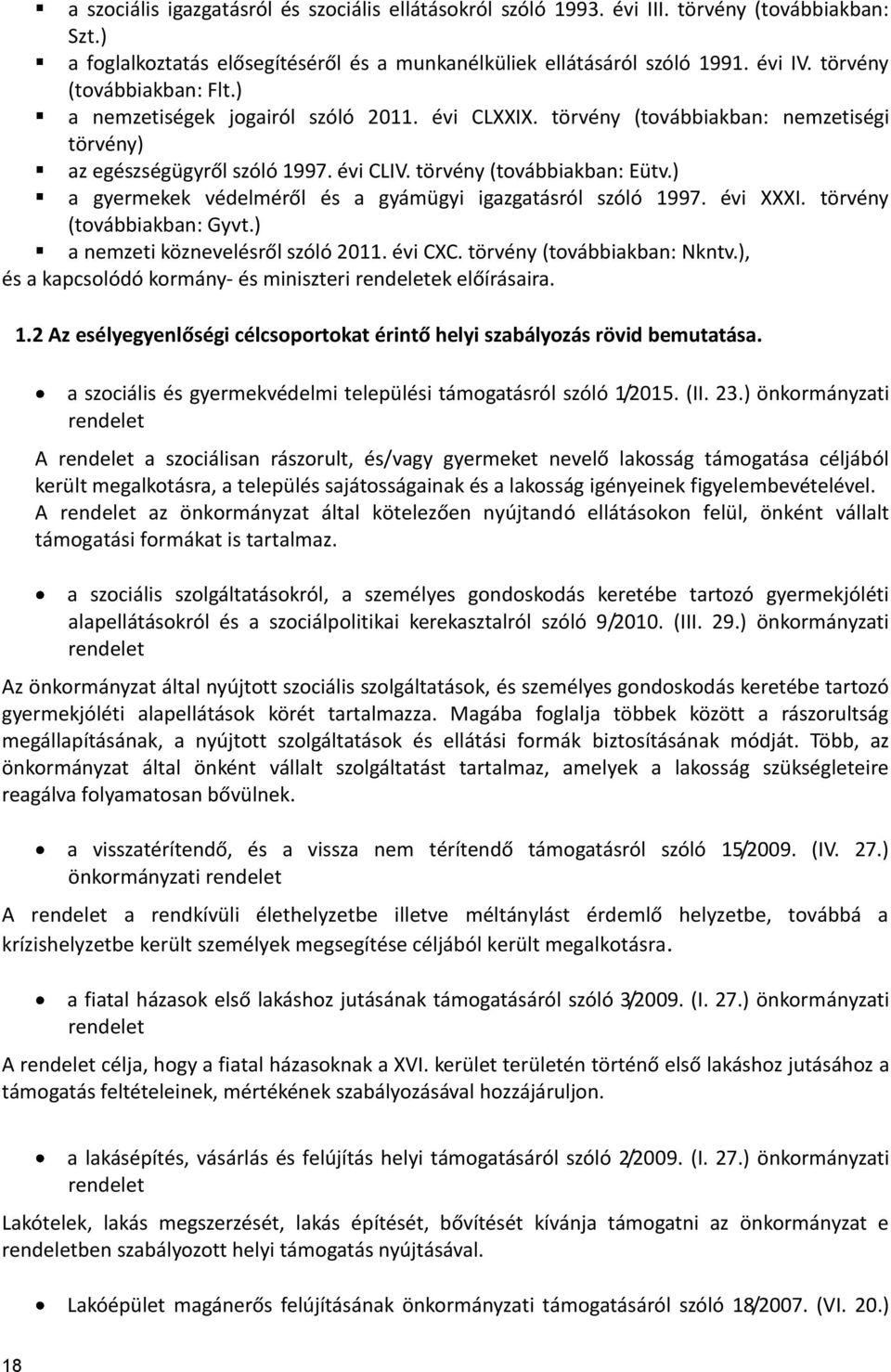 ) a gyermekek védelméről és a gyámügyi igazgatásról szóló 1997. évi XXXI. törvény (továbbiakban: Gyvt.) a nemzeti köznevelésről szóló 2011. évi CXC. törvény (továbbiakban: Nkntv.