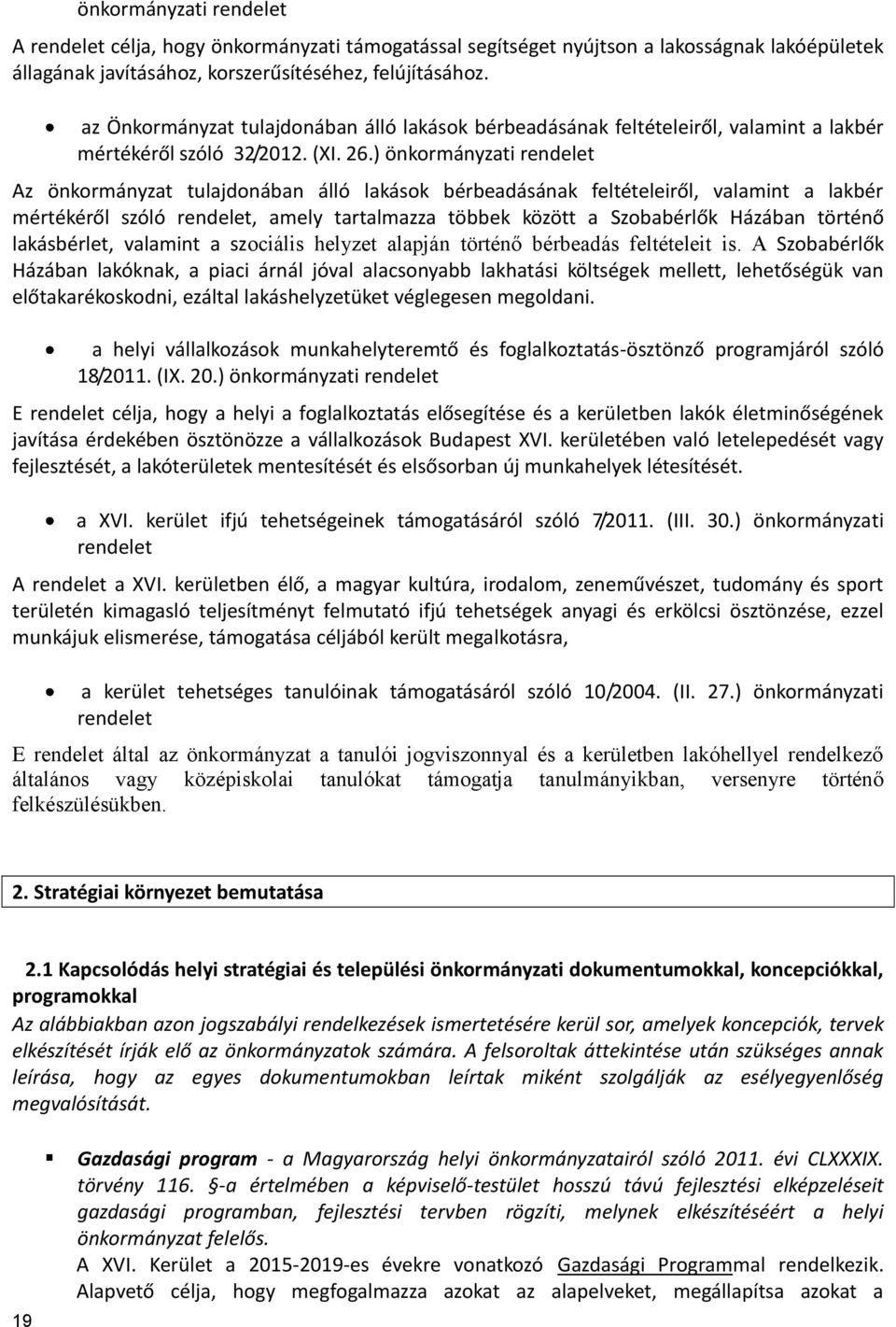 ) önkormányzati rendelet Az önkormányzat tulajdonában álló lakások bérbeadásának feltételeiről, valamint a lakbér mértékéről szóló rendelet, amely tartalmazza többek között a Szobabérlők Házában