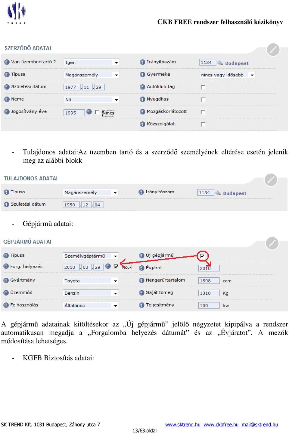 jelölő négyzetet kipipálva a rendszer automatikusan megadja a Forgalomba helyezés