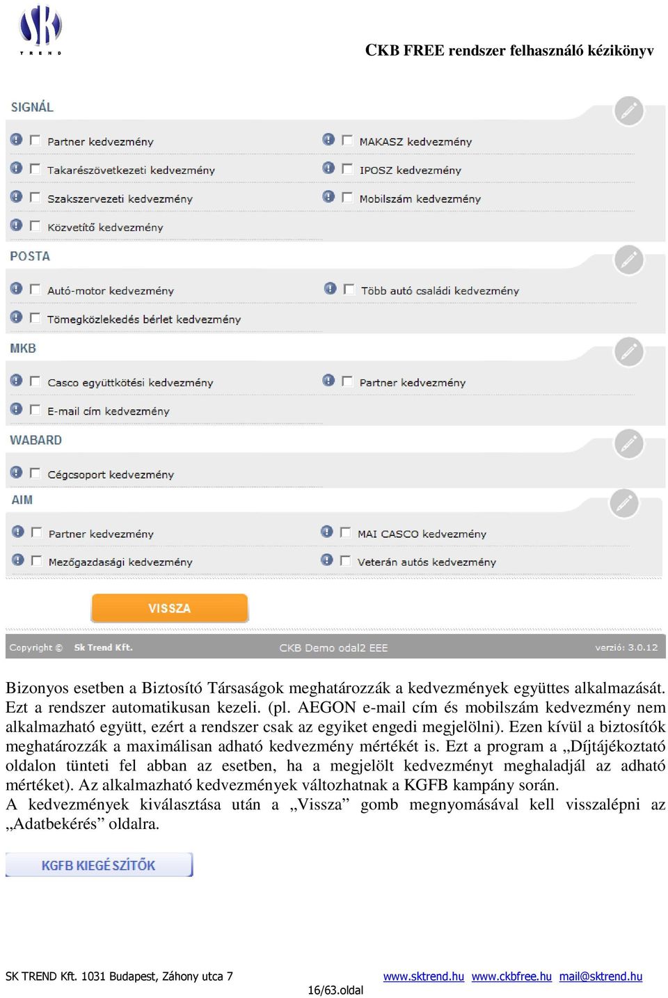 Ezen kívül a biztosítók meghatározzák a maximálisan adható kedvezmény mértékét is.