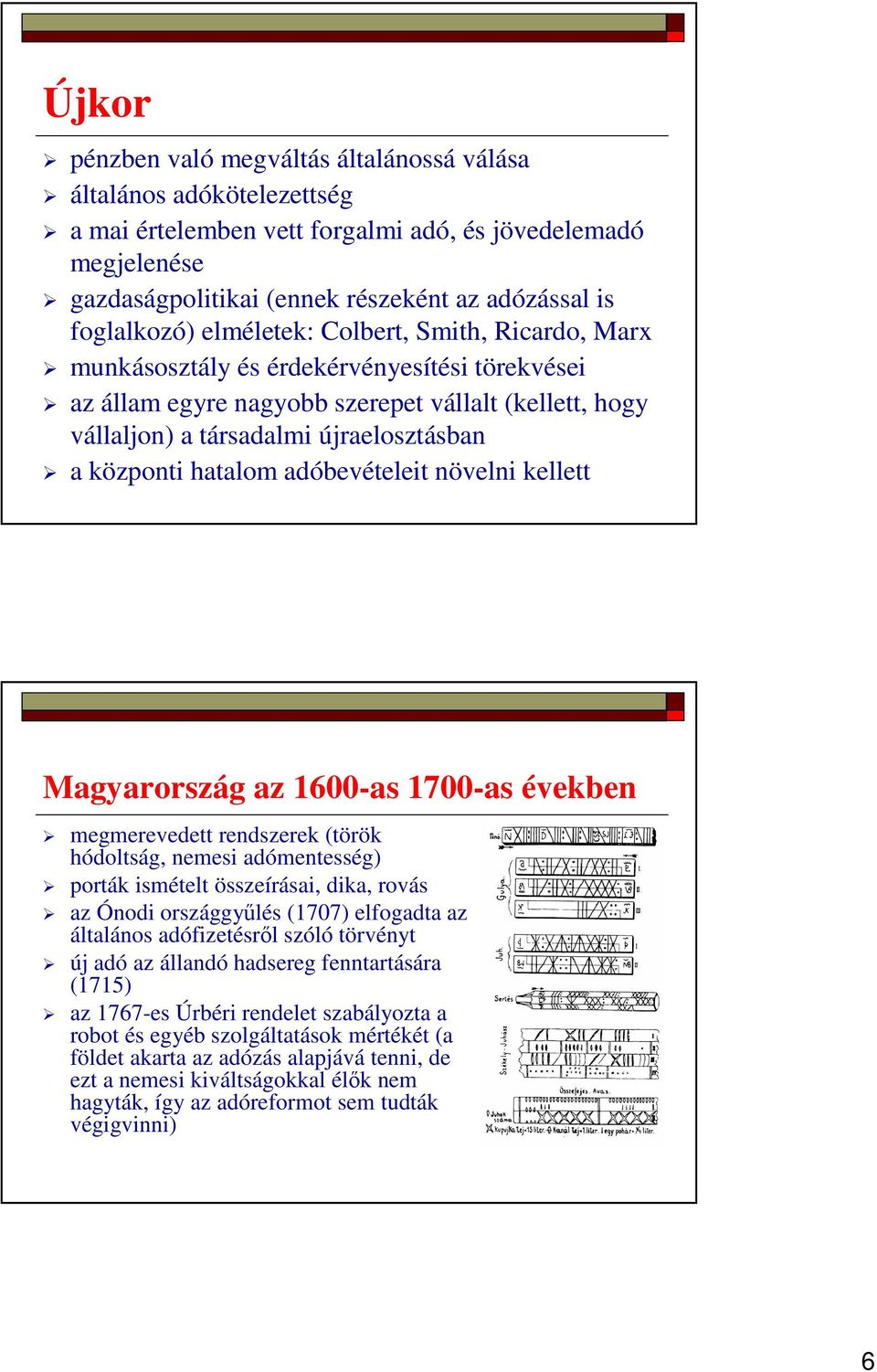 központi hatalom adóbevételeit növelni kellett Magyarország az 1600-as 1700-as években megmerevedett rendszerek (török hódoltság, nemesi adómentesség) porták ismételt összeírásai, dika, rovás az