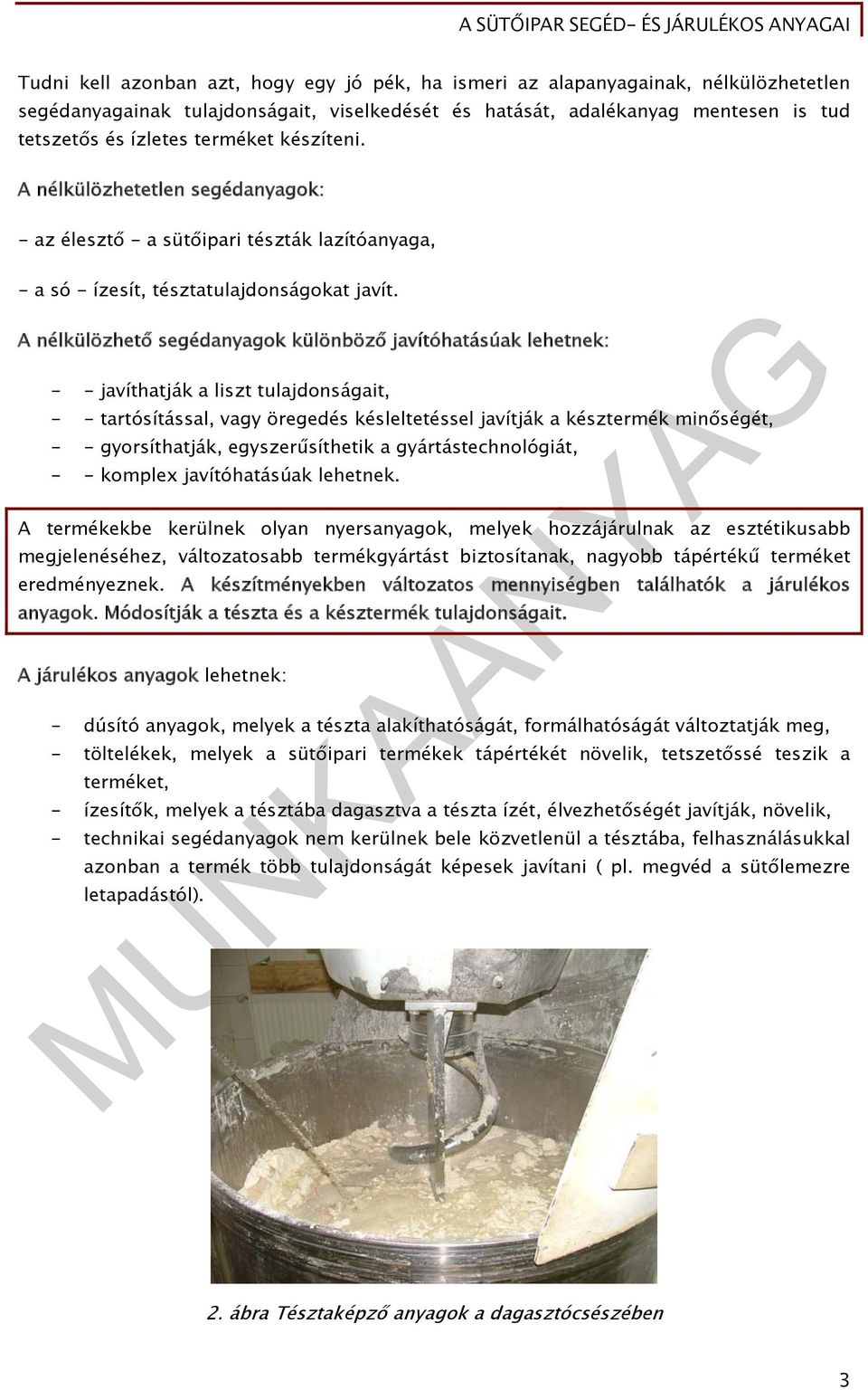 A nélkülözhető segédanyagok különböző javítóhatásúak lehetnek: - - javíthatják a liszt tulajdonságait, - - tartósítással, vagy öregedés késleltetéssel javítják a késztermék minőségét, - -