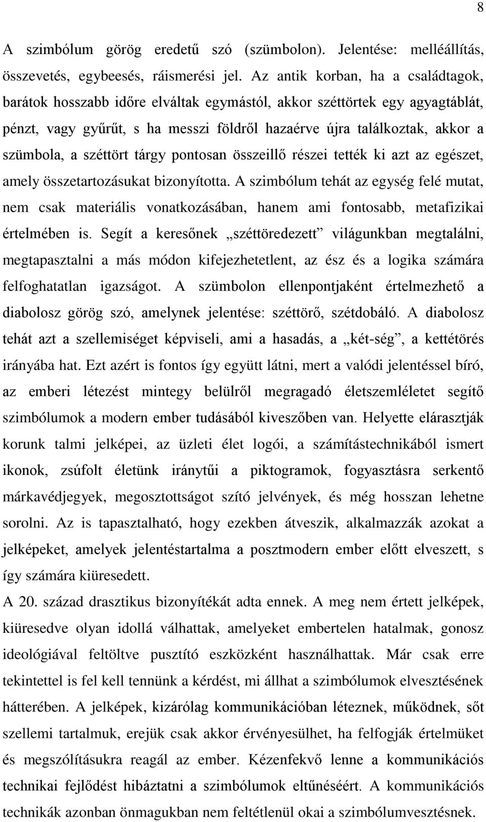 széttört tárgy pontosan összeillő részei tették ki azt az egészet, amely összetartozásukat bizonyította.