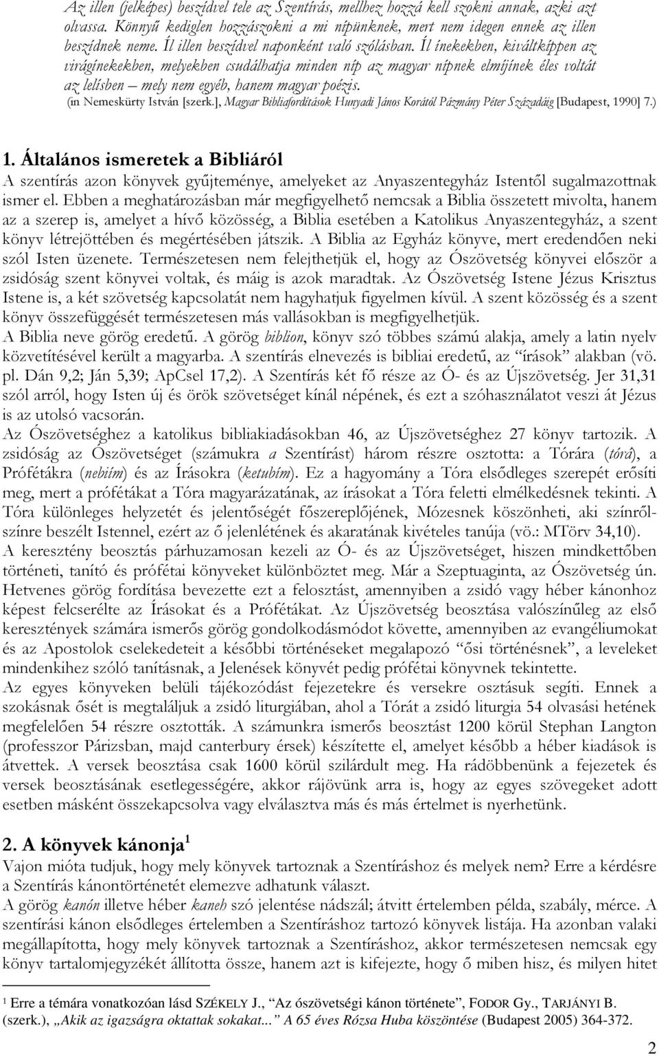 Íl ínekekben, kiváltkíppen az virágínekekben, melyekben csudálhatja minden níp az magyar nípnek elmíjínek éles voltát az lelísben mely nem egyéb, hanem magyar poézis. (in Nemeskürty István [szerk.