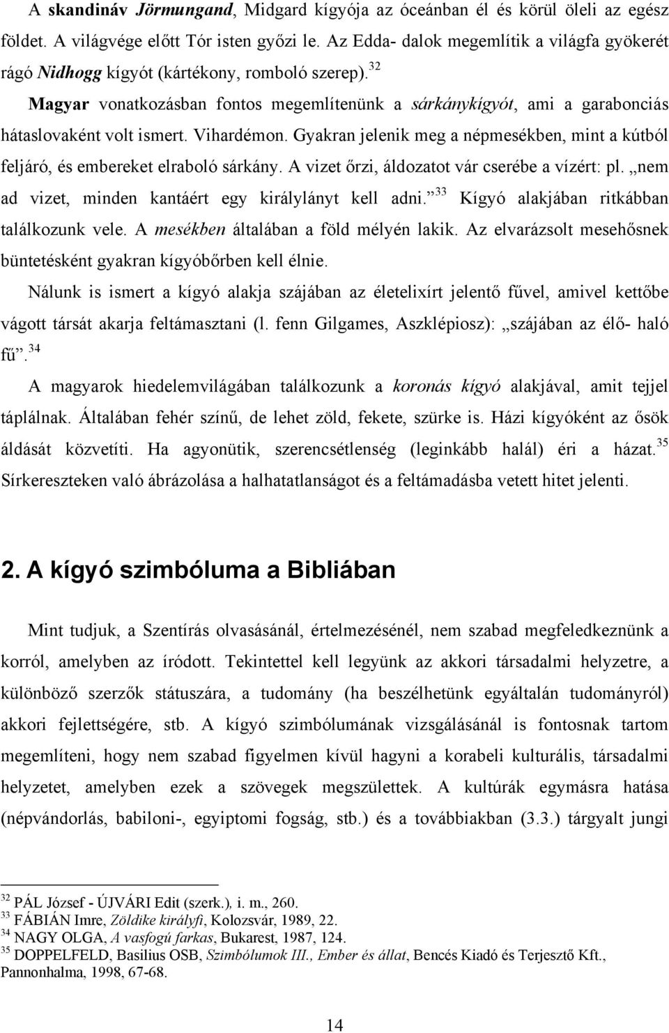 32 Magyar vonatkozásban fontos megemlítenünk a sárkánykígyót, ami a garabonciás hátaslovaként volt ismert. Vihardémon.