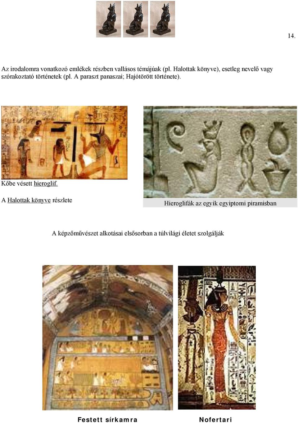 A paraszt panaszai; Hajótörött története). Kőbe vésett hieroglif.