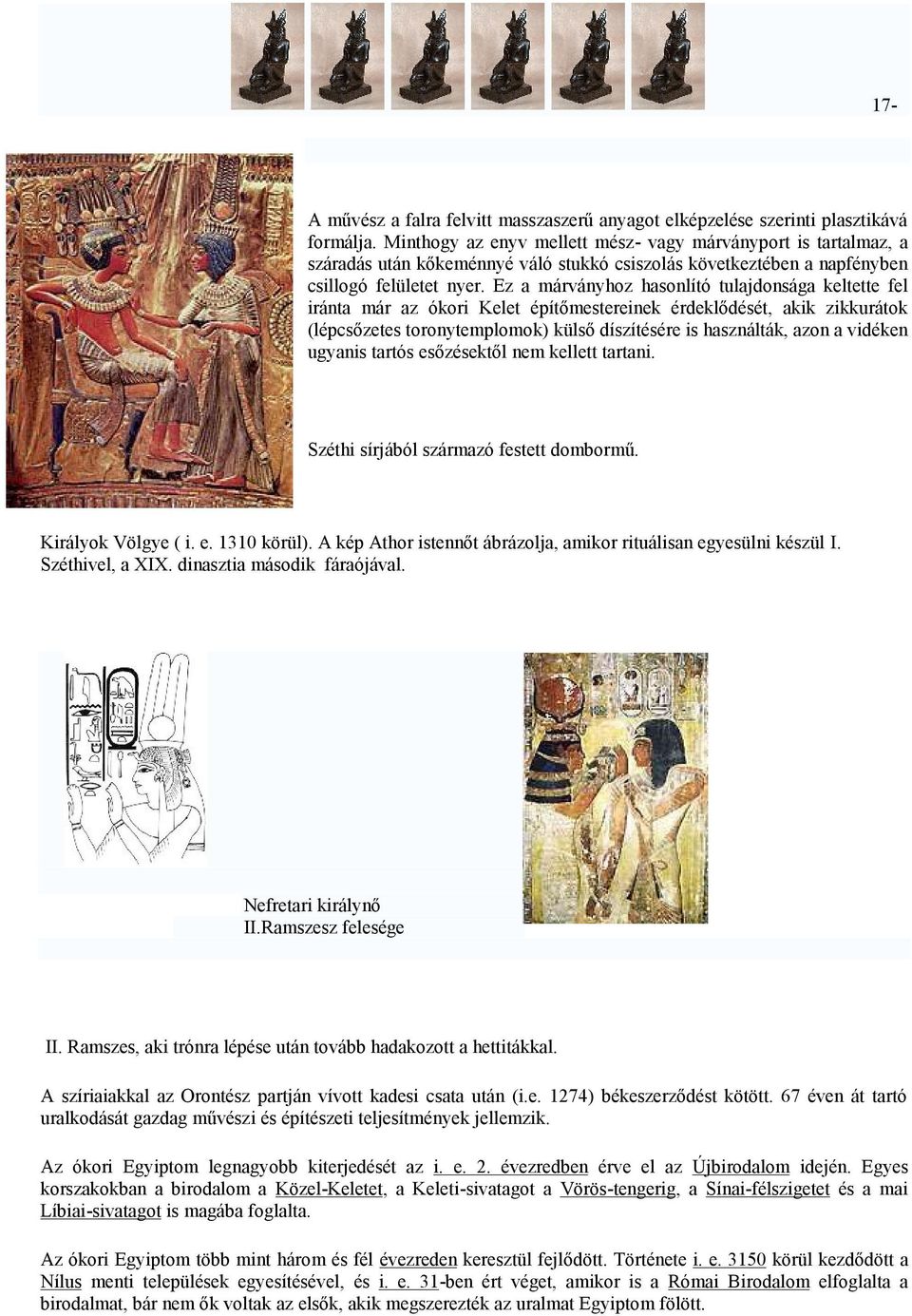 Ez a márványhoz hasonlító tulajdonsága keltette fel iránta már az ókori Kelet építőmestereinek érdeklődését, akik zikkurátok (lépcsőzetes toronytemplomok) külső díszítésére is használták, azon a