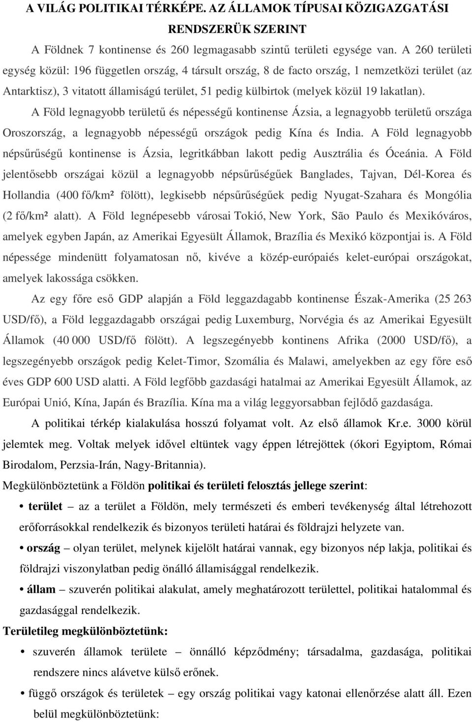 lakatlan). A Föld legnagyobb területű és népességű kontinense Ázsia, a legnagyobb területű országa Oroszország, a legnagyobb népességű országok pedig Kína és India.