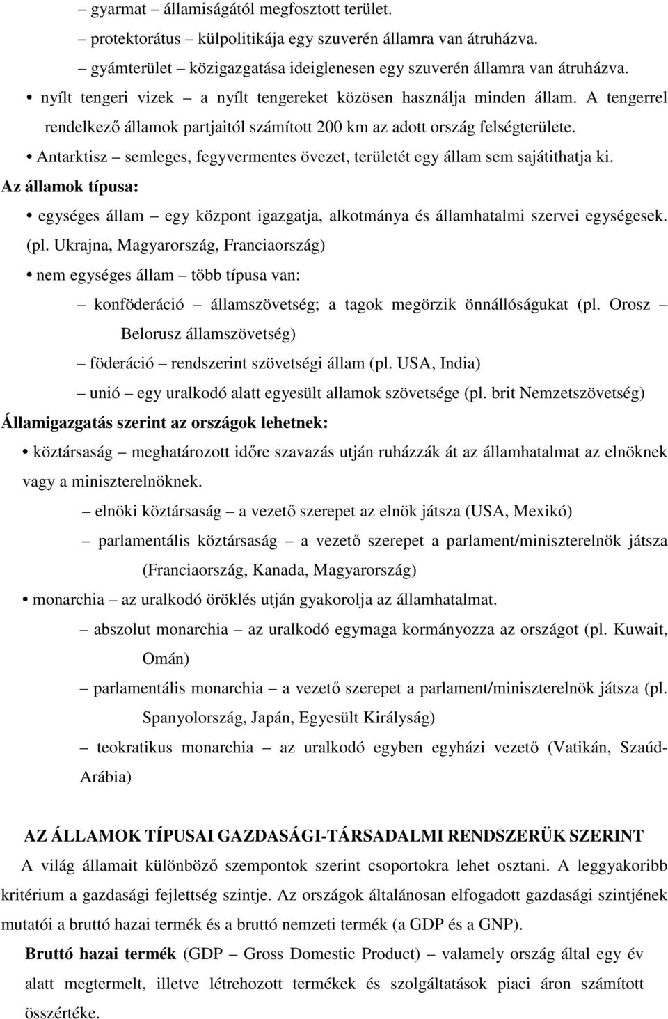 Antarktisz semleges, fegyvermentes övezet, területét egy állam sem sajátithatja ki. Az államok típusa: egységes állam egy központ igazgatja, alkotmánya és államhatalmi szervei egységesek. (pl.