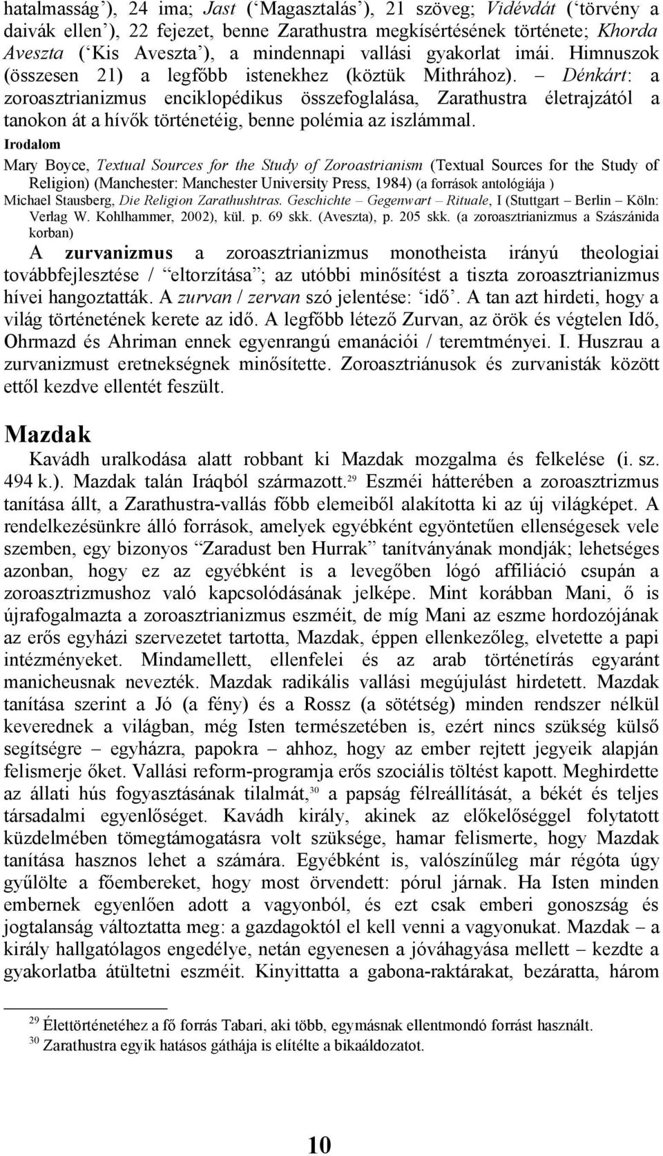 Dénkárt: a zoroasztrianizmus enciklopédikus összefoglalása, Zarathustra életrajzától a tanokon át a hívők történetéig, benne polémia az iszlámmal.