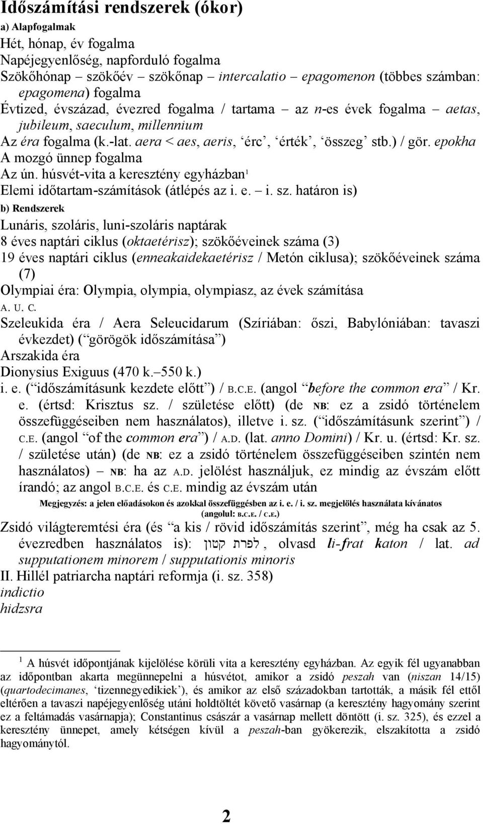 epokha A mozgó ünnep fogalma Az ún. húsvét-vita a keresztény egyházban 1 Elemi időtartam-számítások (átlépés az i. e. i. sz.