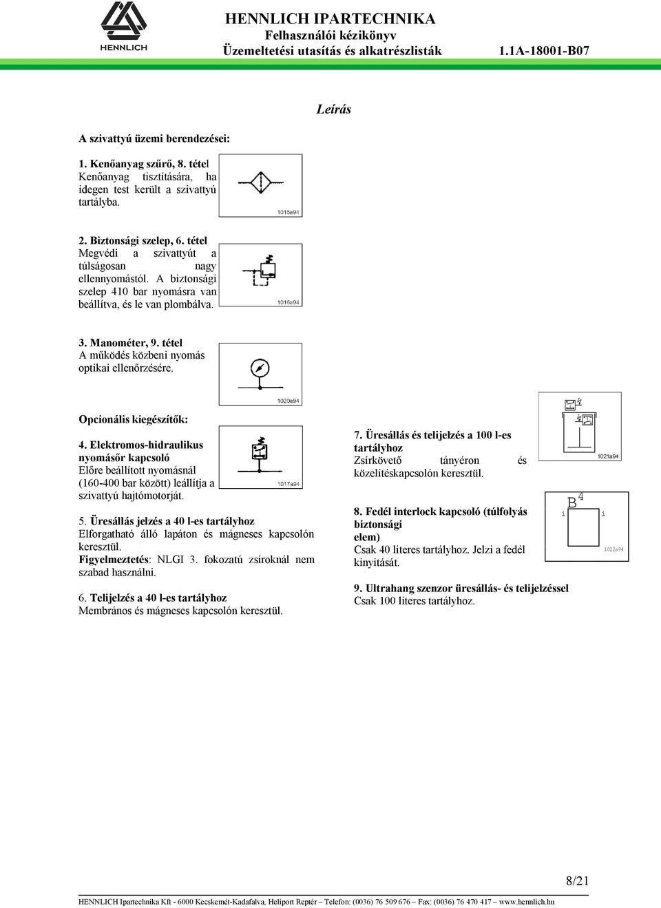 tétel A működés közbeni nyomás optikai ellenőrzésére. Opcionális kiegészítők: 4.