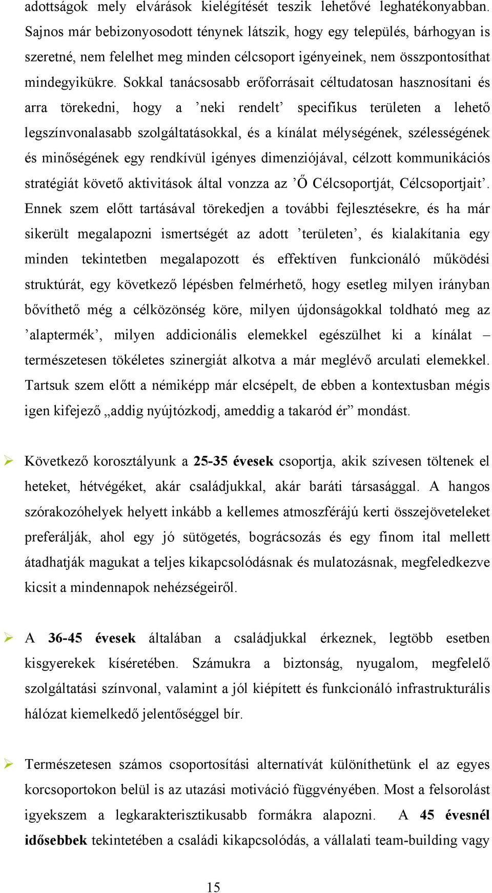 Sokkal tanácsosabb erőforrásait céltudatosan hasznosítani és arra törekedni, hogy a neki rendelt specifikus területen a lehető legszínvonalasabb szolgáltatásokkal, és a kínálat mélységének,