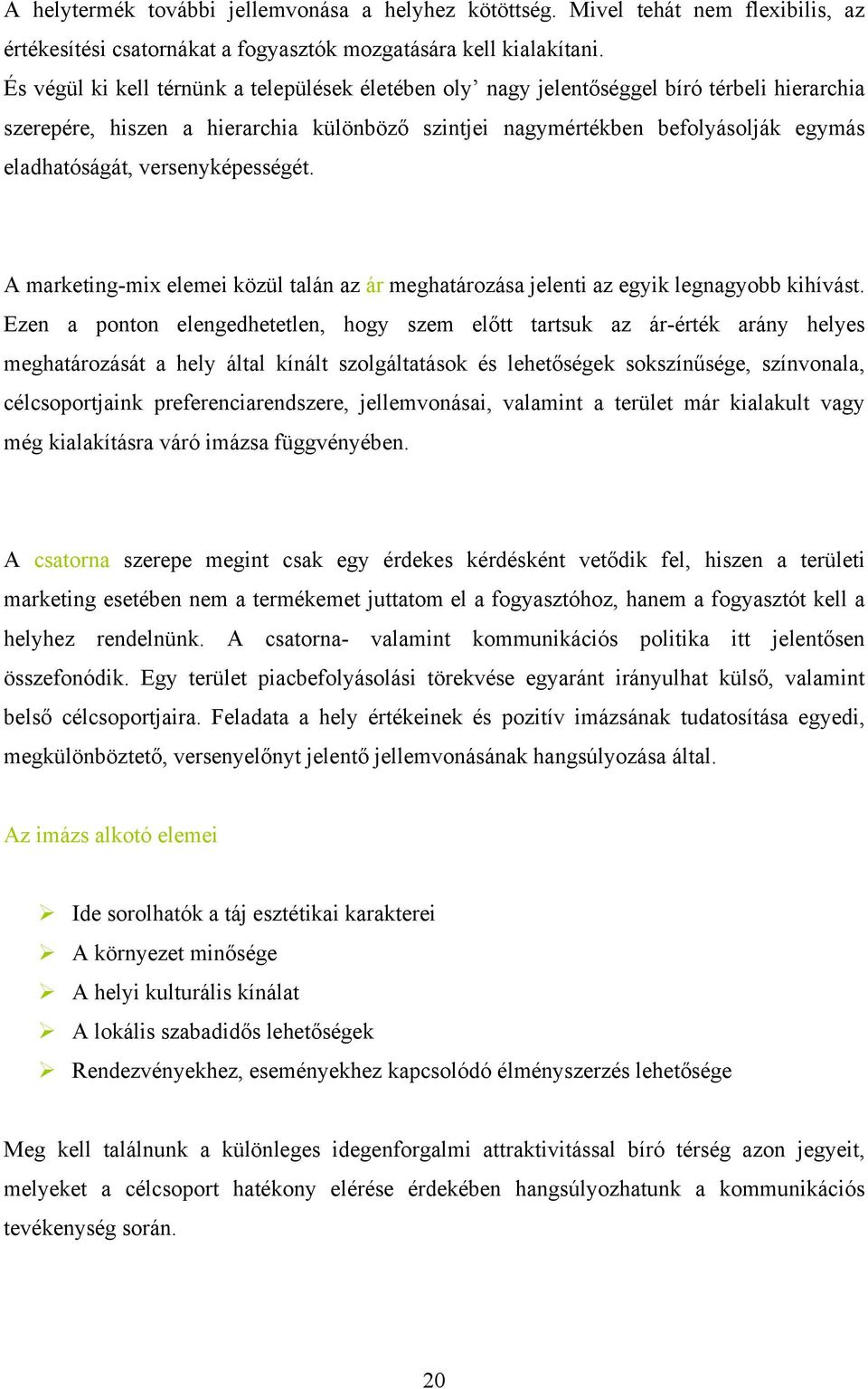 versenyképességét. A marketing-mix elemei közül talán az ár meghatározása jelenti az egyik legnagyobb kihívást.