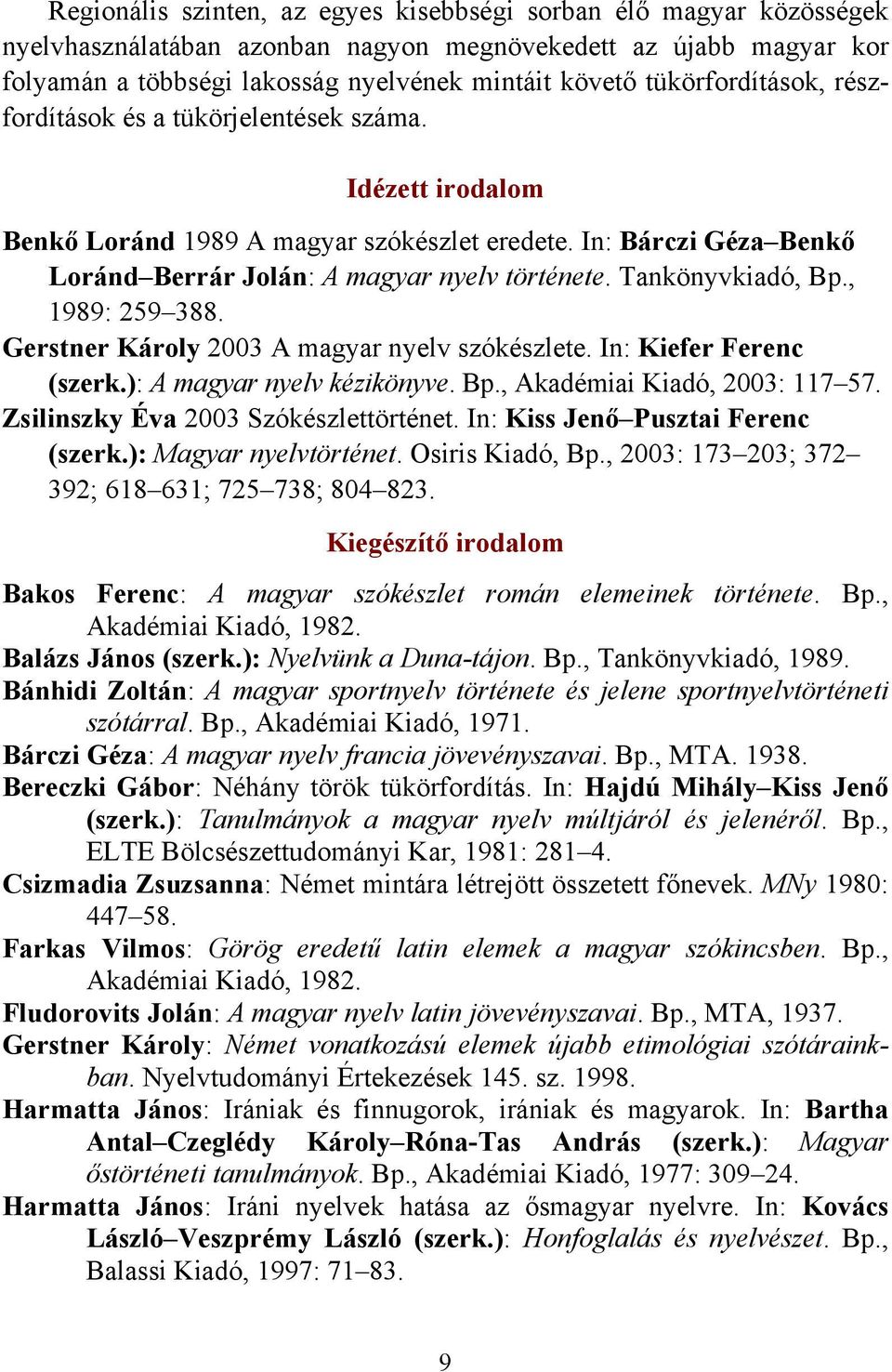 Tankönyvkiadó, Bp., 1989: 259 388. Gerstner Károly 2003 A magyar nyelv szókészlete. In: Kiefer Ferenc (szerk.): A magyar nyelv kézikönyve. Bp., Akadémiai Kiadó, 2003: 117 57.