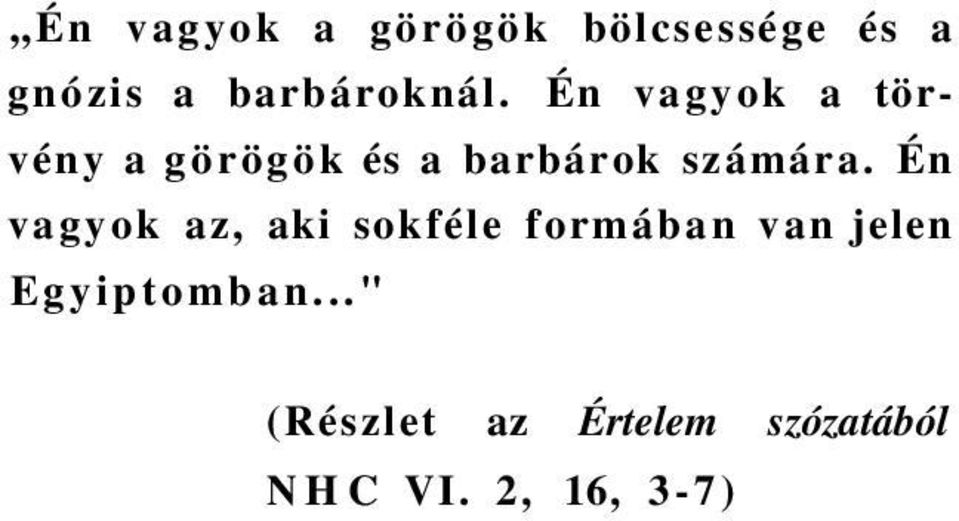 Én vagyok a törvény a görögök és a barbárok számára.