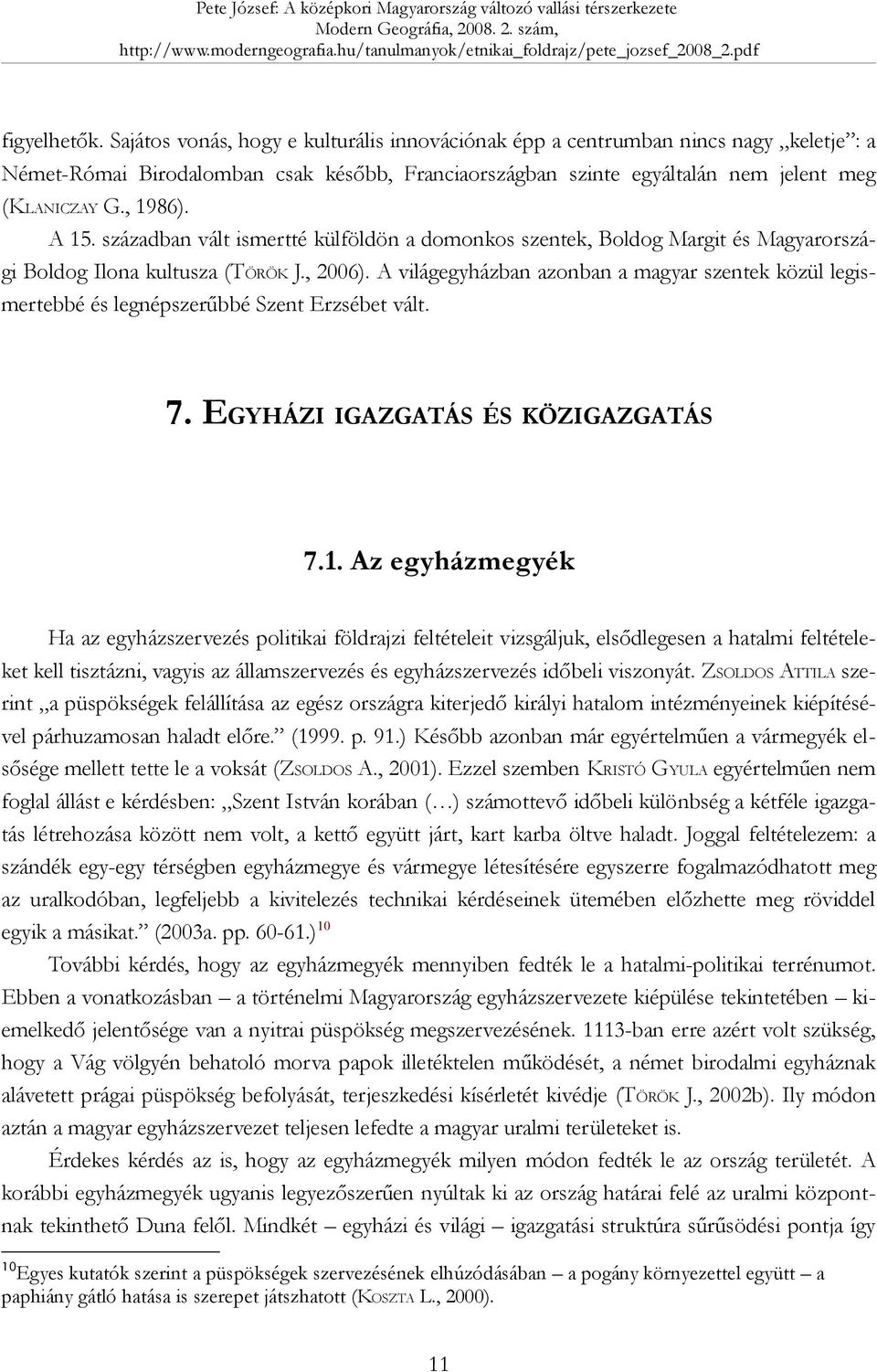 A világegyházban azonban a magyar szentek közül legismertebbé és legnépszerűbbé Szent Erzsébet vált. 7. EGYHÁZI IGAZGATÁS ÉS KÖZIGAZGATÁS 7.1.