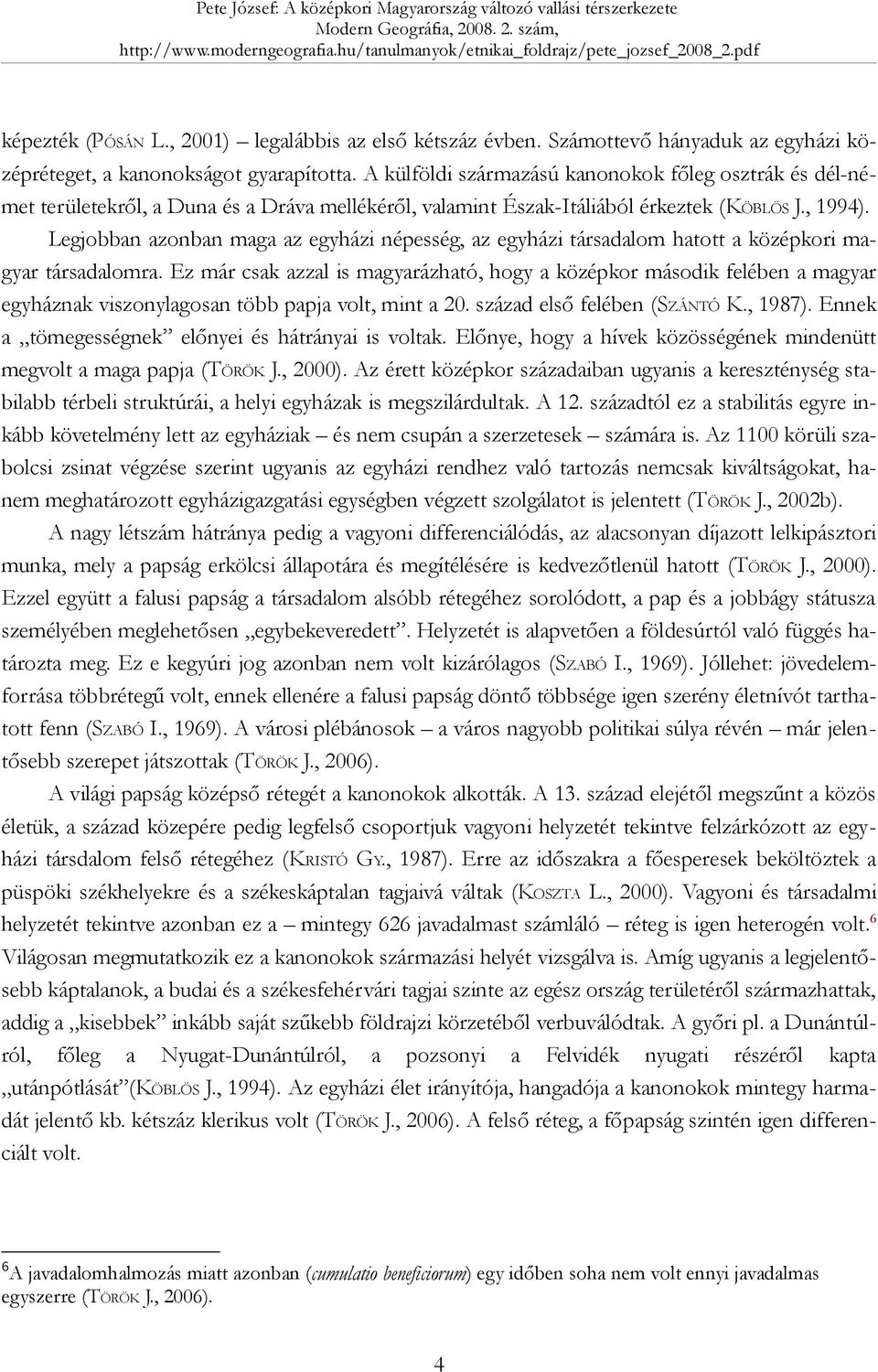 Legjobban azonban maga az egyházi népesség, az egyházi társadalom hatott a középkori magyar társadalomra.