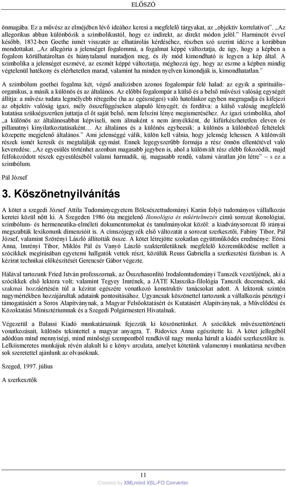 Harmincöt évvel később, 1832-ben Goethe ismét visszatér az elhatárolás kérdéséhez, részben szó szerint idézve a korábban mondottakat.