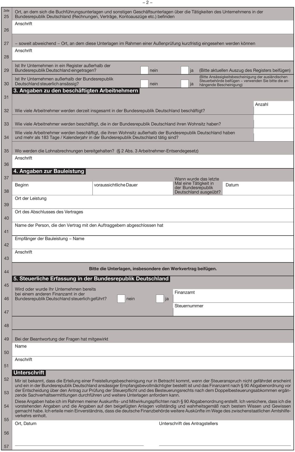 Bundesrepublik Deutschland eingetragen? nein ja (Bitte aktuellen Auszug des Registers beifügen) Ist Ihr Unternehmen außerhalb der Bundesrepublik Deutschland steuerlich ansässig? nein ja 3.