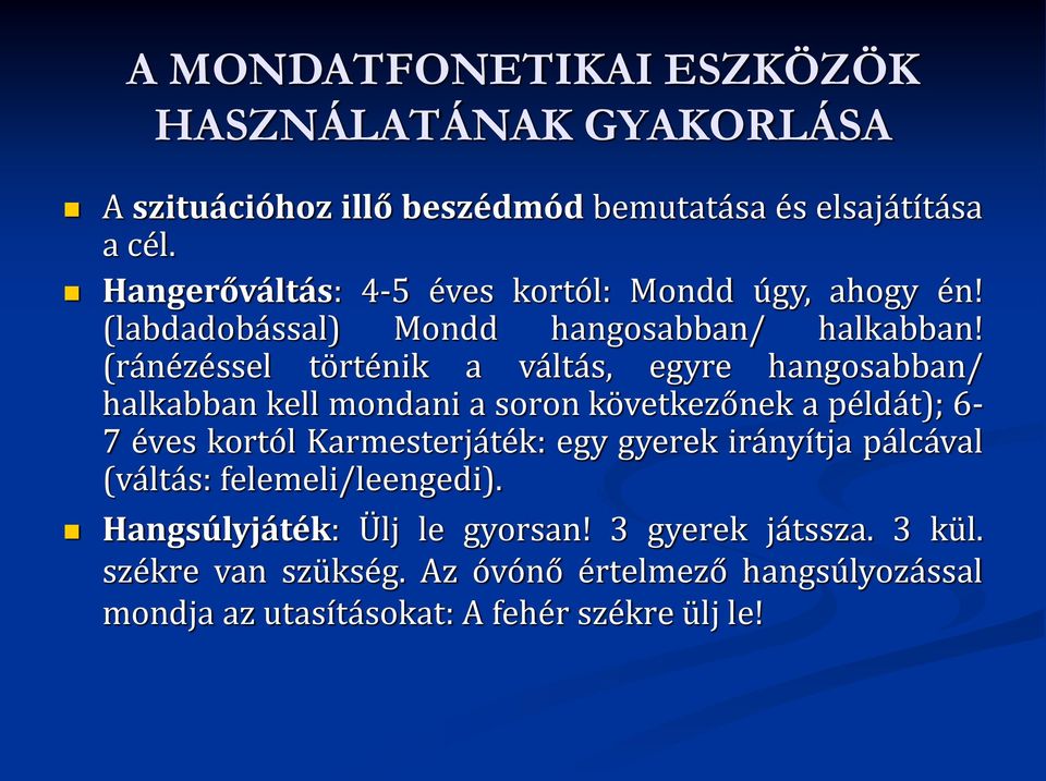 (ránézéssel történik a váltás, egyre hangosabban/ halkabban kell mondani a soron következőnek a példát); 6-7 éves kortól Karmesterjáték: egy