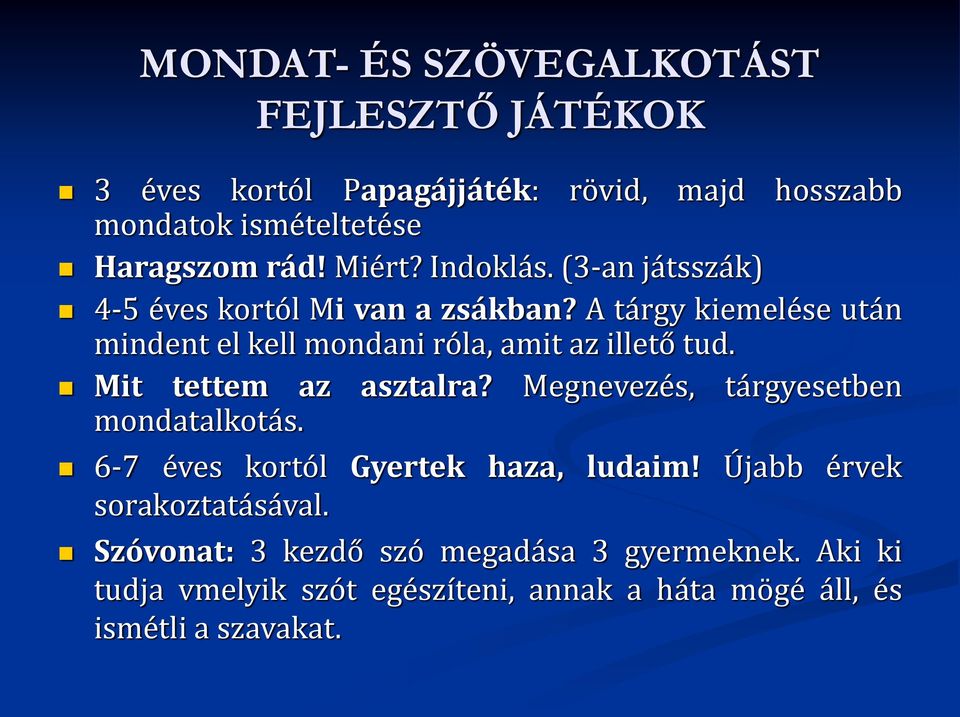 A tárgy kiemelése után mindent elkell mondani róla, amit azillető tud. Mit tettem az asztalra?